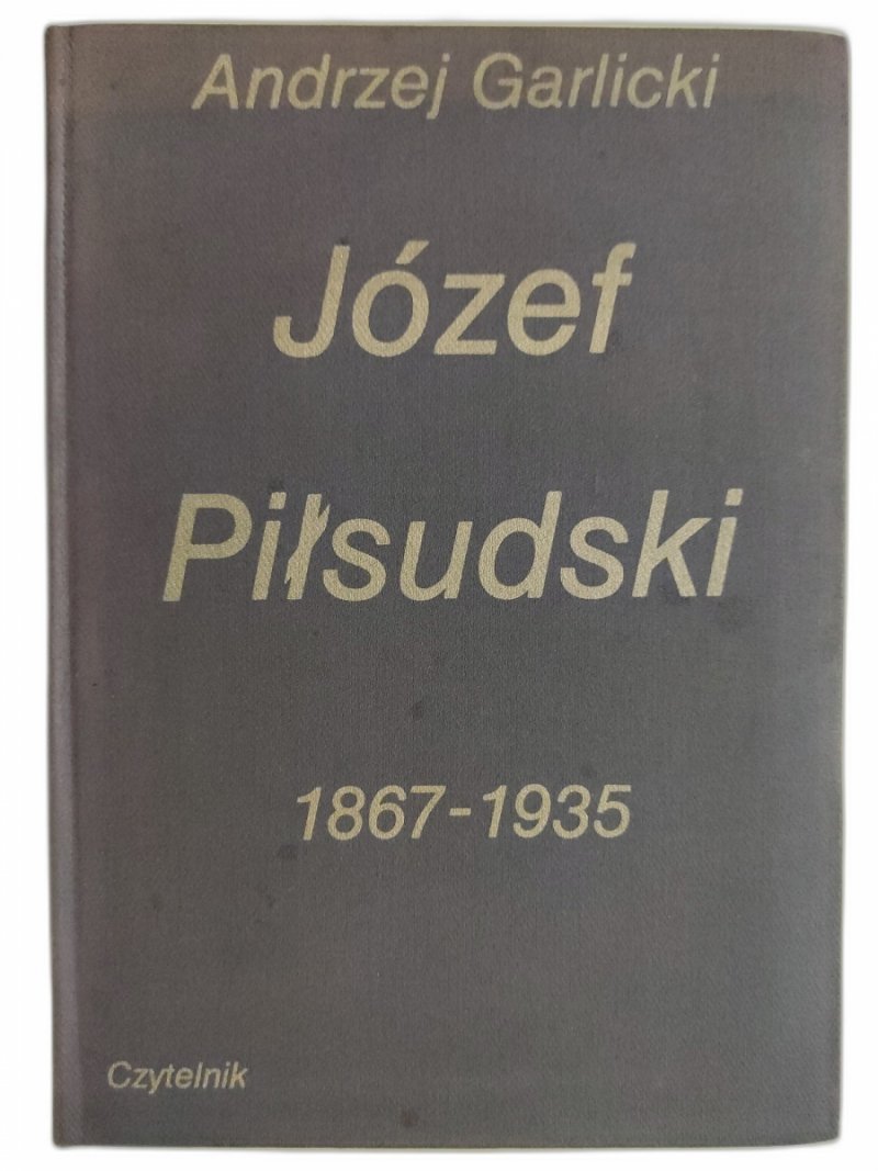 JÓZEF PIŁSUDSKI 1867 – 1935 - Andrzej Garlicki