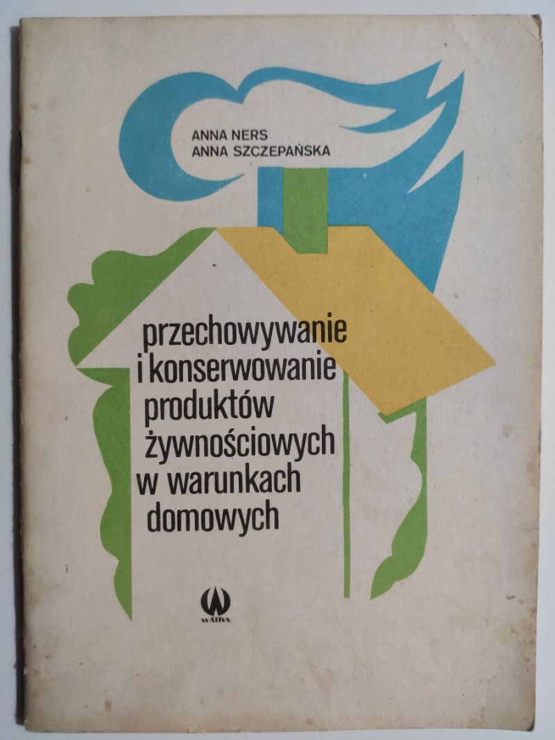 PRZECHOWYWANIE I KONSERWOWANIE PRODUKTÓW ŻYWNOŚCIOWYCH W WARUNKACH DOMOWYCH - Anna Ners