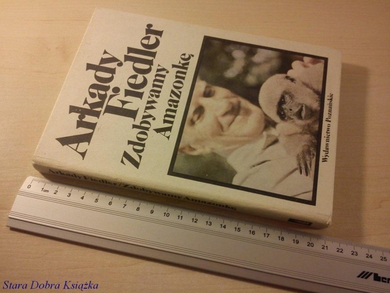 ZDOBYWAMY AMAZONKĘ - Arkady Fiedler (Wyd. 8 1987)