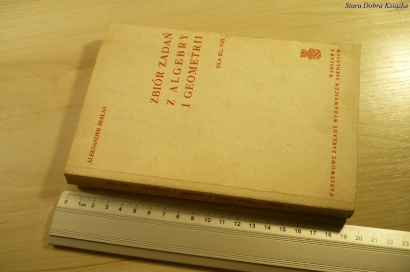 ZBIÓR ZADAŃ Z ALGEBRY I GEOMETRII - Białas (1973)