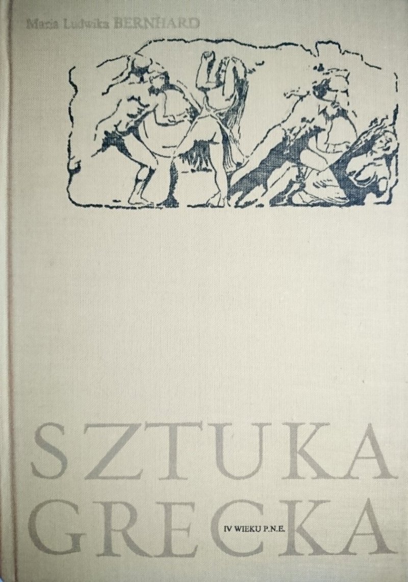 SZTUKA GRECKA IV WIEKU P. N. E. - M. L. Bernhard