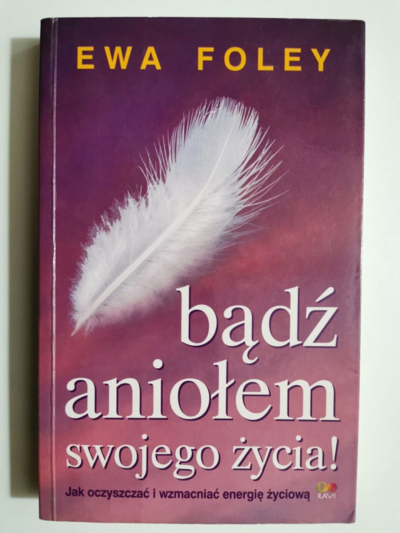 BĄDŹ ANIOŁEM SWOJEGO ŻYCIA - Ewa Foley