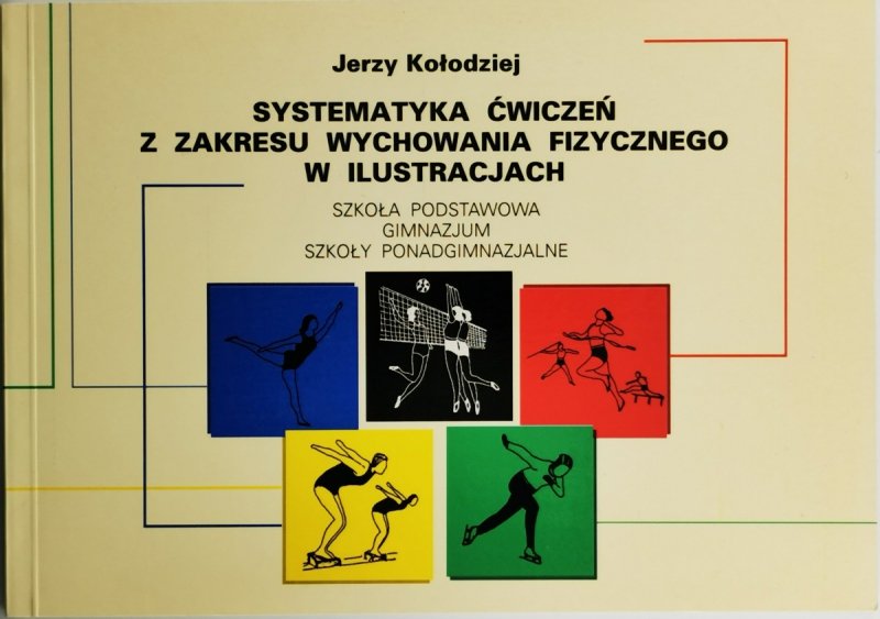 SYSTEMATYKA ĆWICZEŃ Z ZAKRESU WYCHOWANIA FIZYCZNEGO W ILUSTRACJACH - Jerzy Kołodziej