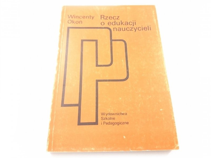 RZECZ O EDUKACJI NAUCZYCIELI - Wincenty Okoń 1991