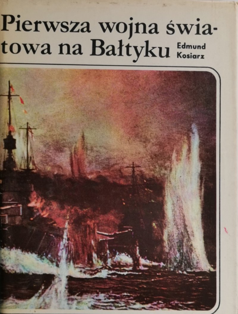 PIERWSZA WOJNA ŚWIATOWA NA BAŁTYKU - Edmund Kosiarz