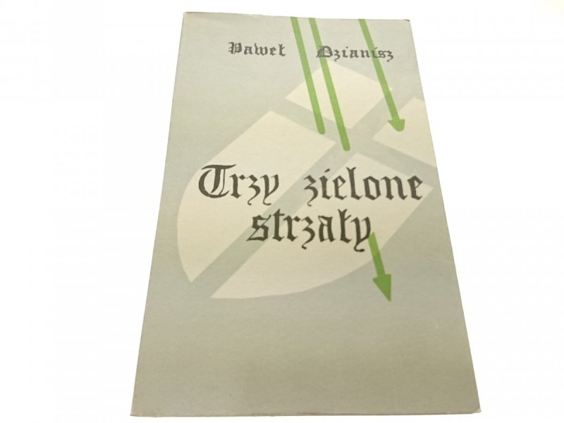 TRZY ZIELONE STRZAŁY - Paweł Dzianisz 1984