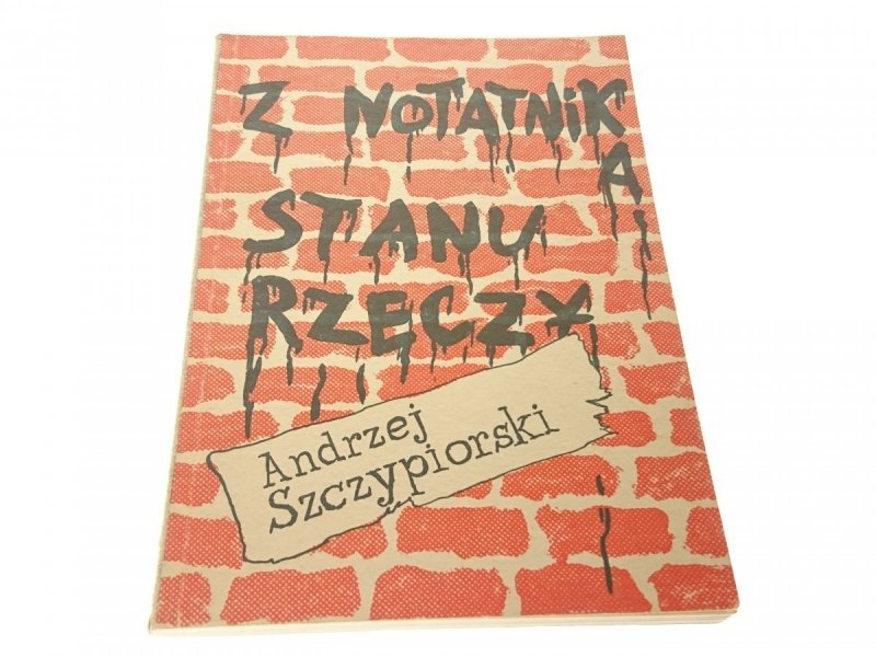 Z NOTATNIKA STANU RZECZY Andrzej Szczypiorski 1989