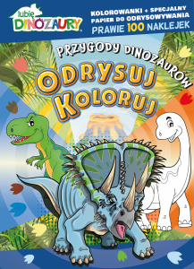 Lubię Dinozaury Odrysuj Koloruj 1 Przygody dinozaurów 