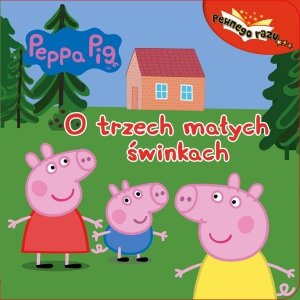 Świnka Peppa Pewnego razu… 4 O trzech małych świnkach