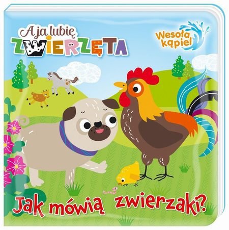 A ja lubię zwierzęta Wesoła kąpiel 1 Jak mówią zwierzaki?