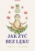 Jak żyć bez lęku. 101 sposobów, aby się uwolnić od niepokoju, fobii, ataków paniki