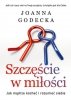 Szczęście w miłości Jak mądrze kochać i rozumieć siebie