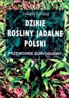 Dzikie Rośliny Jadalne Polski. Przewodnik Survivalowy.