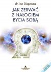 Jak zerwać z nałogiem bycia sobą Wymień umysł na lepszy model