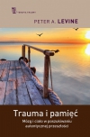 Obudźcie tygrysa Uwolnić się od bólu Uleczyć traumę Głos wnętrza Trauma i pamięć