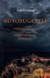 Autosugestia Chrześcijańska sztuka pozytywnego myślenia