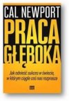  Praca głęboka. Jak odnieść sukces w świecie, w którym ciągle coś nas rozprasza 