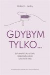 Gdybym tylko Jak uwolnić się od żalu, rozpamiętywania i poczucia winy