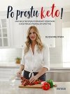Po prostu keto! Jak skutecznie poprawić zdrowie i odzyskać piękną sylwetkę 