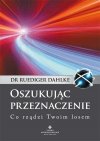 Oszukując przeznaczenie. Co rządzi twoim losem