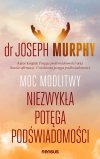 Moc modlitwy. Niezwykła potęga podświadomości