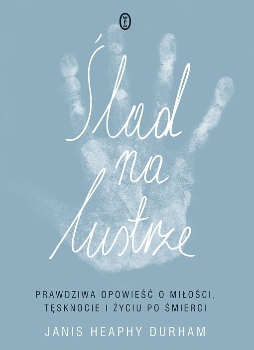 Ślad na lustrze Prawdziwa opowieść o miłości tęsknocie i życiu po śmierci