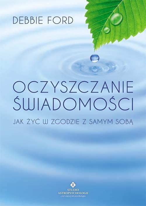 Oczyszczanie świadomości Jak żyć w zgodzie z samym sobą