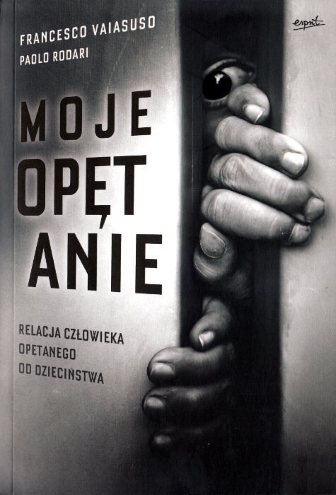 Moje opętanie Relacja człowieka opętanego od dzieciństwa