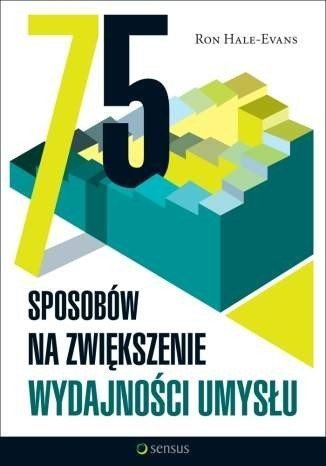 75 sposobów na zwiększenie wydajności umysłu