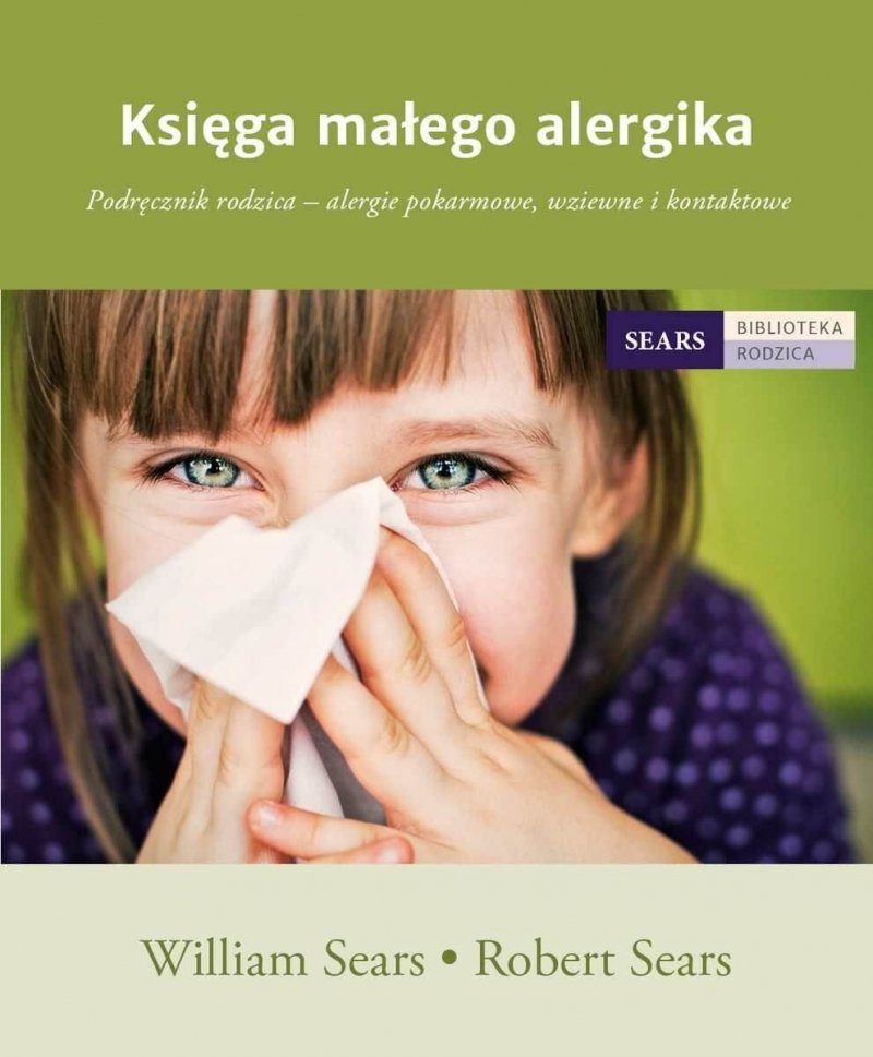 Księga małego alergika Podręcznik rodzica alergie pokarmowe, wziewne i kontaktowe