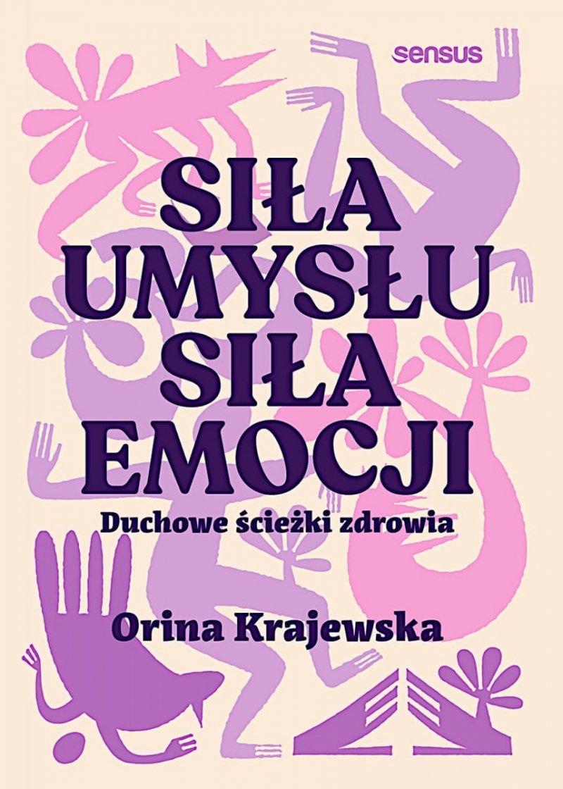 Siła umysłu Siła emocji. Duchowe ścieżki zdrowia
