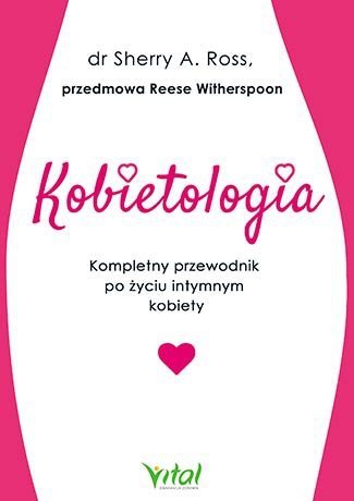 Kobietologia Kompletny przewodnik po życiu intymnym kobiety