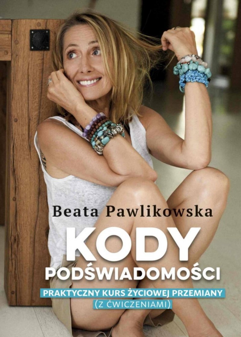 Kody podświadomości. Praktyczny kurs życiowej przemiany (z ćwiczeniami)