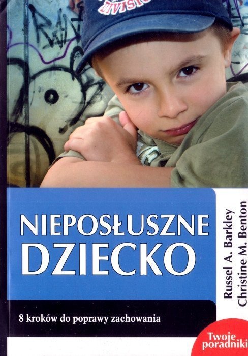 Nieposłuszne dziecko. 8 kroków do poprawy zachowania