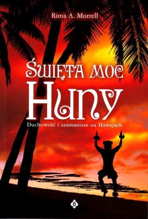 Święta moc Huny. Duchowość i szamanizm na Hawajach