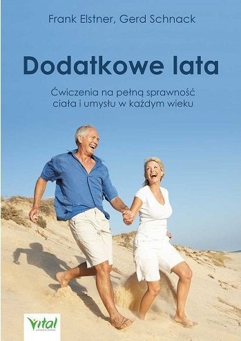 Dodatkowe lata. Ćwiczenia na pełną sprawność ciała i umysłu w każdym wieku
