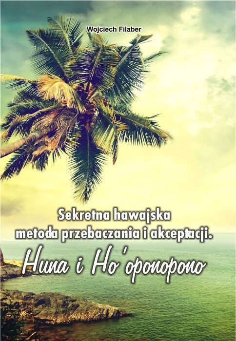 Sekretna hawajska metoda przebaczenia i akceptacji 