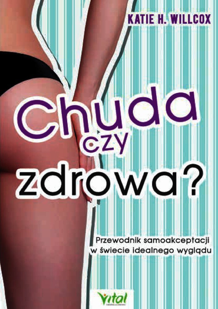 Chuda czy zdrowa? Przewodnik samoakceptacji w świecie idealnego wyglądu