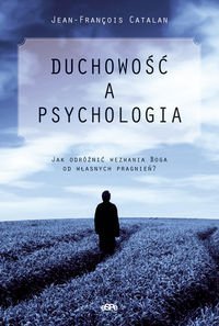 Duchowość a psychologia. Jak odróżnić wezwania Boga od własnych pragnień?