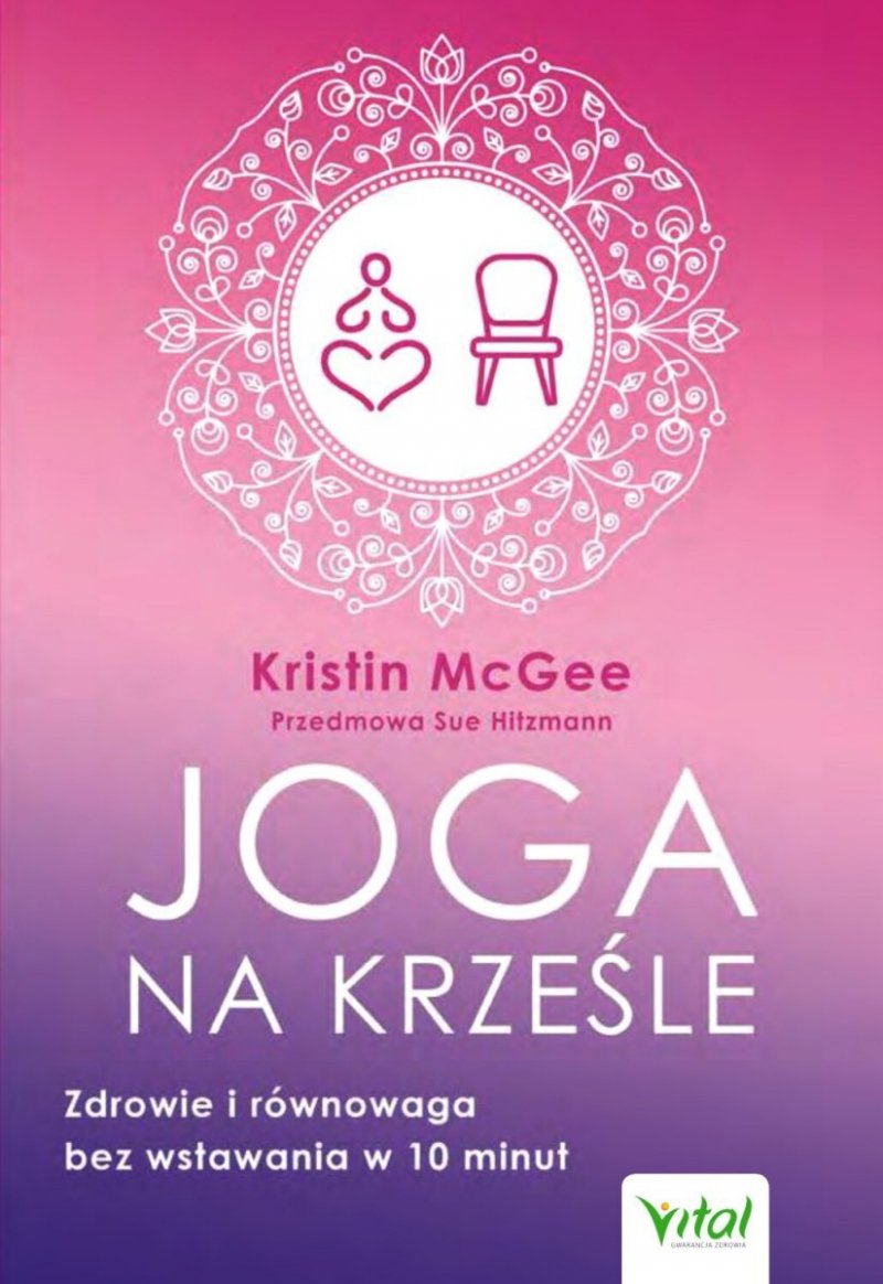 Joga na krześle. Zdrowie i równowaga bez wstawania w 10 minut