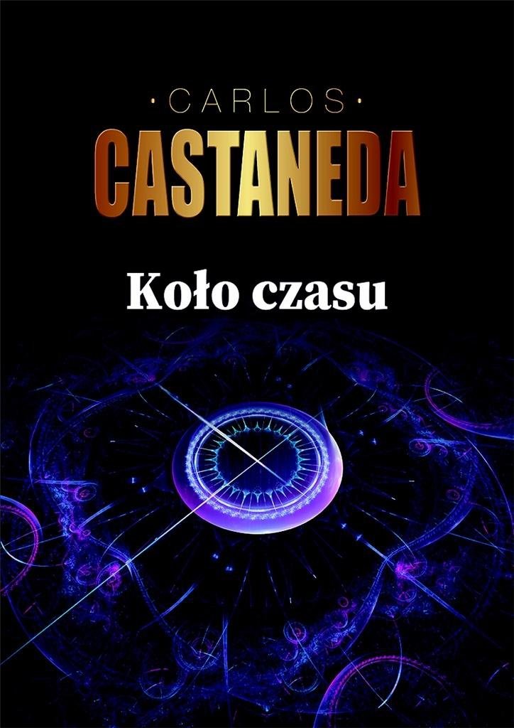 Koło czasu. Szamani starożytnego Meksyku ich rozważania o życiu, śmierci i wszechświecie