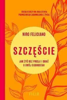 Szczęście. Jak żyć bez presji i dbać o swój dobrostan