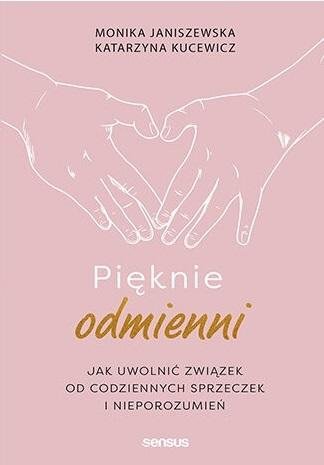 Pięknie odmienni. Jak uwolnić związek od codziennych sprzeczek i nieporozumień