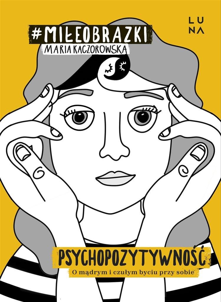 Psychopozytywność. O mądrym i czułym byciu przy sobie