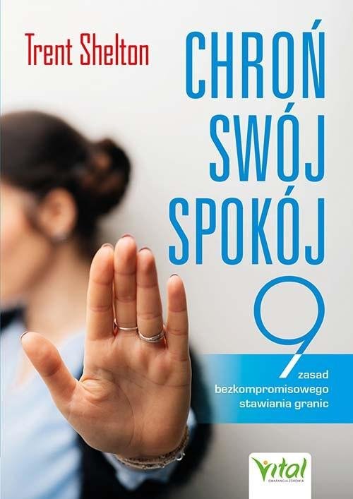 Chroń swój spokój Dziewięć zasad bezkompromisowego stawiania granic