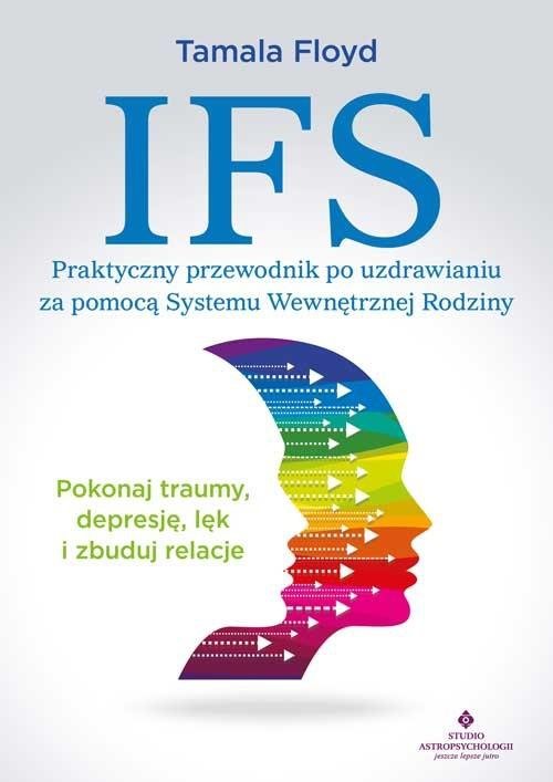 IFS Praktyczny przewodnik po uzdrawianiu za pomocą Systemu Wewnętrznej Rodziny 