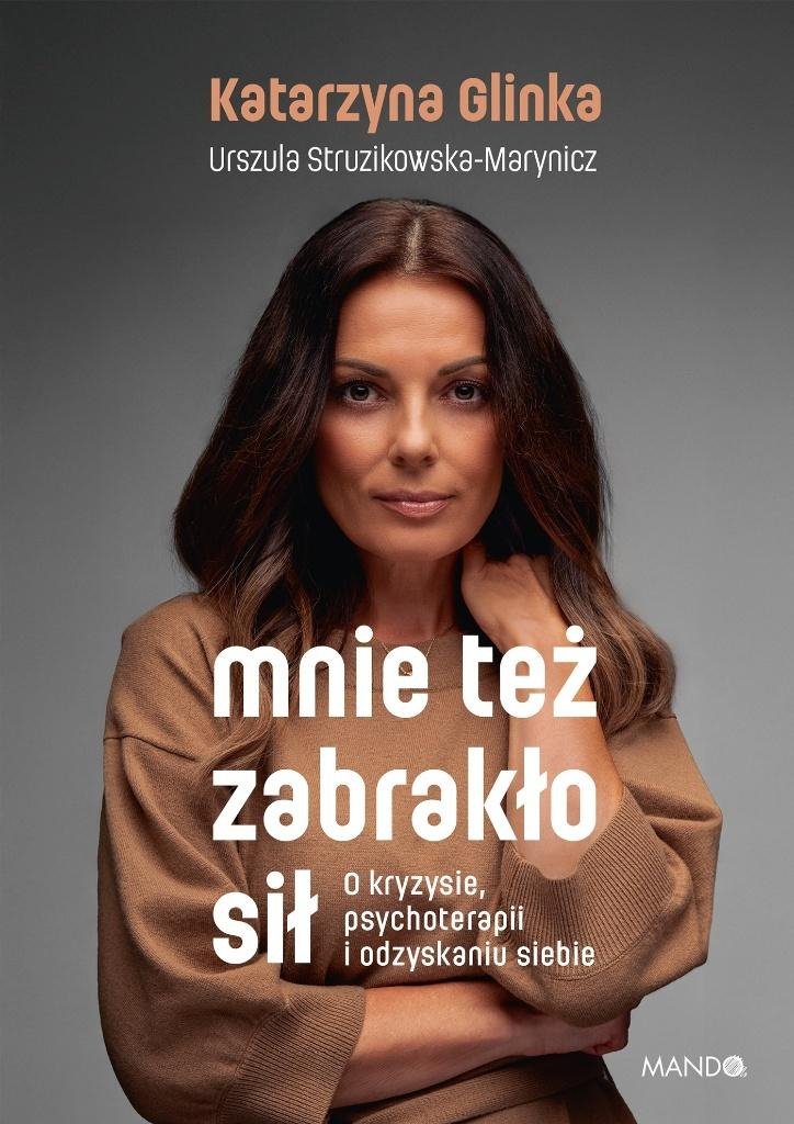 Mnie też zabrakło sił O kryzysie, psychoterapii i odzyskaniu siebie