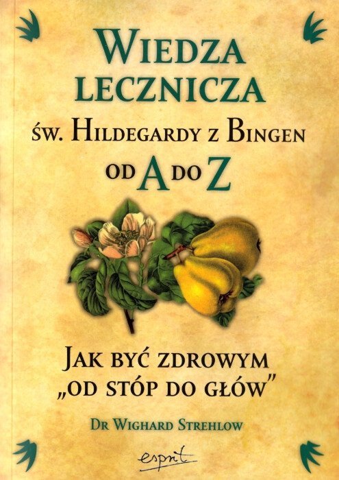 Wiedza lecznicza św. Hildegardy z Bingen od A do Z
