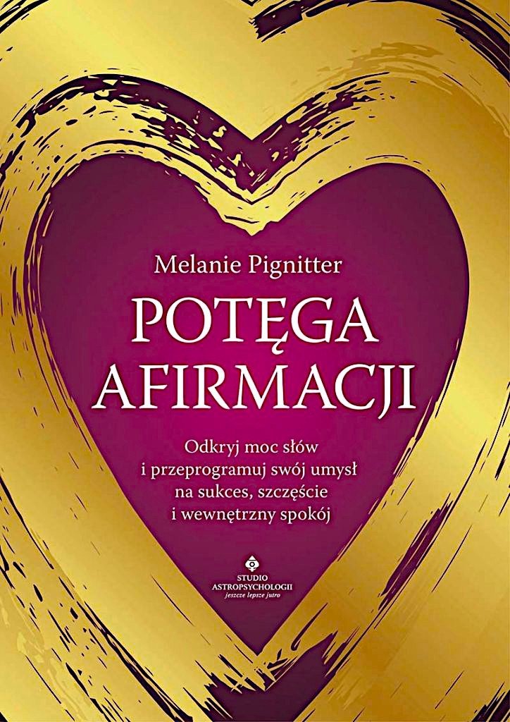 Potęga afirmacji Odkryj moc słów i przeprogramuj swój umysł