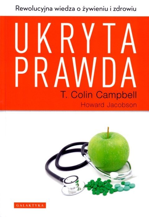 Ukryta Prawda. Rewolucyjna Wiedza O Żywieniu I Zdrowiu 
